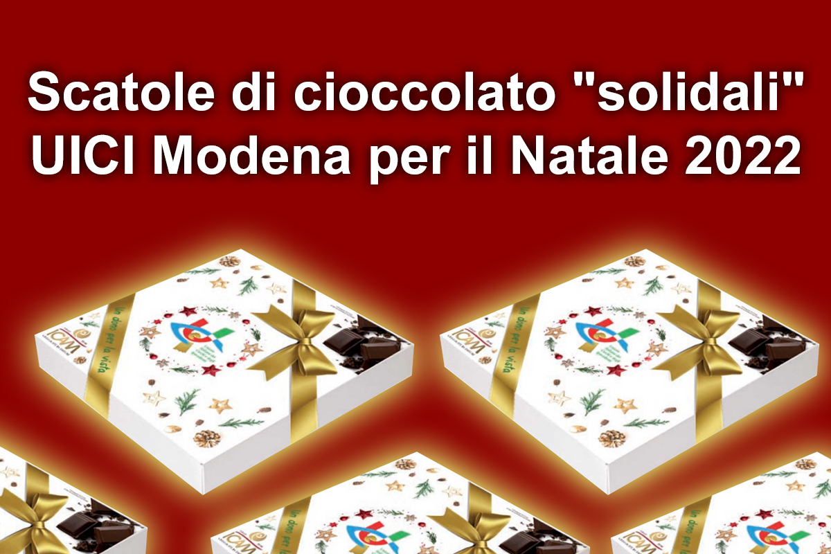 “Scatole di cioccolato solidali UICI Modena per il Natale 2022”.